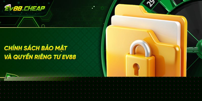 Tổng quan về quyền riêng tư tại EV88