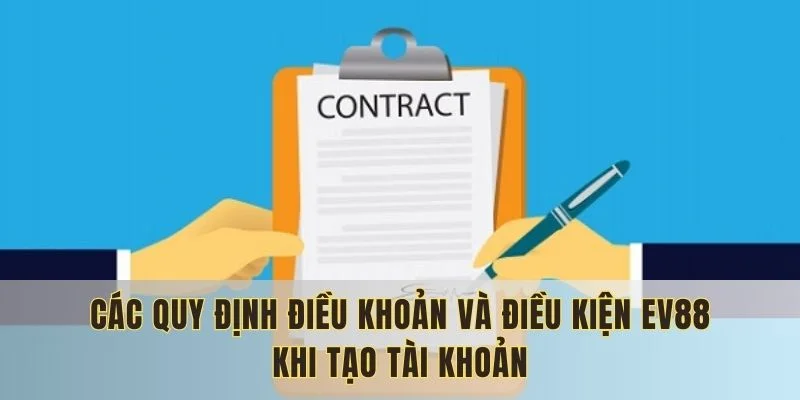 Khách hàng đều được đọc qua chính sách điều khoản và điều kiện Ev88