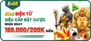 Khuyến mại EV88 - JILI ĐIỆN TỬ - Siêu cấp đặt cược nhận thưởng