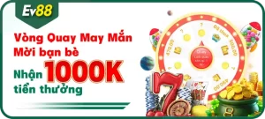 Khuyến mại EV88 - Vòng quay may mắn mời bạn bè nhận 100k tiền thưởng