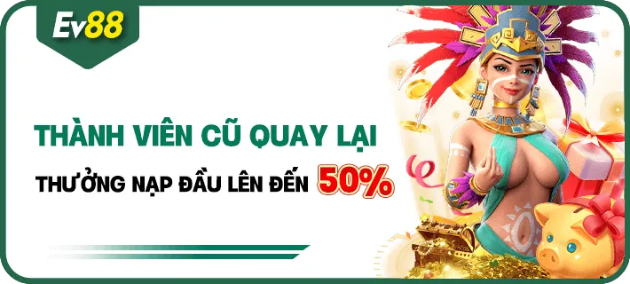 Khuyến mại EV88 – Mừng hội viên cũ trở lại thưởng nạp lần đầu 50%