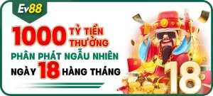 Khuyến mại EV88 - Ngày hội viên 18 - Phân phát ngẫu nhiên 1000 tỷ