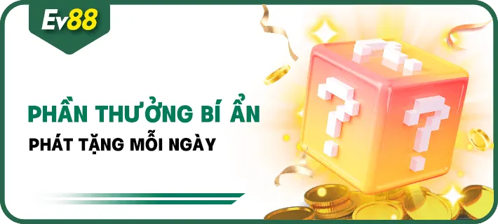 Khuyến mại EV88 – Phần thưởng bí mật phát thưởng mỗi ngày