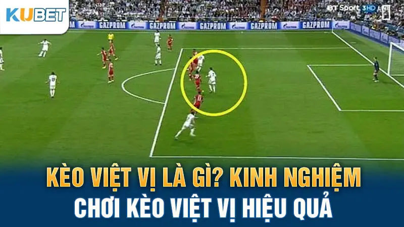 Kèo Việt Vị Là Gì? Kinh Nghiệm Chơi Kèo Việt Vị Hiệu Quả