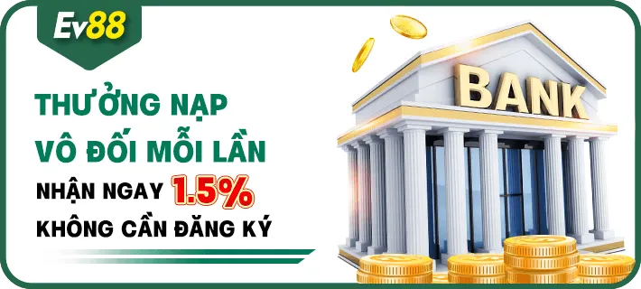 Khuyến mại EV88 - Thưởng nạp vô đối mỗi lần nhận 1% không giới hạn